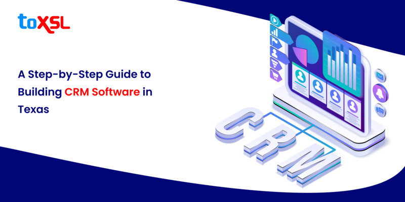A Step-by-Step Guide to Building CRM Software in Texas
